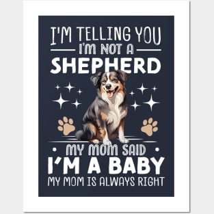 I'm telling you I'm not a shepherd my mom said I'm a baby and my mom is always right Posters and Art